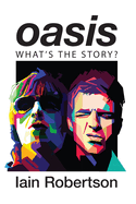 Oasis: What's the Story?: Life on Tour with Liam and Noel Gallagher