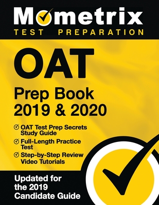 Oat Prep Book 2019 & 2020 - Oat Test Prep Secrets Study Guide, Full-Length Practice Test, Step-By-Step Review Video Tutorials: (Updated for the 2019 Candidate Guide) - Mometrix Optometry School Admissions Test Team (Editor)