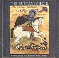 Oath at Khidistavi: Heroic Songs & Hymns From - Rustavi Choir