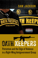 Oath Keepers: Patriotism and the Edge of Violence in a Right-Wing Antigovernment Group