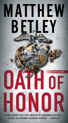 Oath of Honor: A Thriller - Betley, Matthew