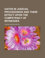 Oaths in Judicial Proceedings and Their Effect Upon the Competency of Witnesses