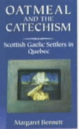Oatmeal and the Catechism: Scottish Gaelic Settlers in Quebec