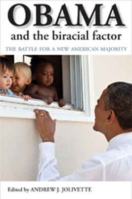 Obama and the Biracial Factor: The Battle for a New American Majority - Jolivette, Andrew J (Editor)