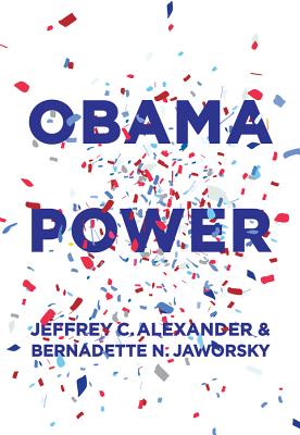 Obama Power - Alexander, Jeffrey C, and Jaworsky, Bernadette N