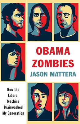 Obama Zombies: How the Liberal Machine Brainwashed My Generation - Mattera, Jason