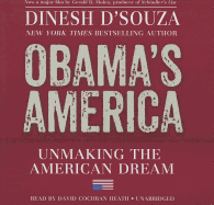 Obama's America: Unmaking the American Dream - D'Souza, Dinesh, and Heath, David Cochran, Mr. (Read by)
