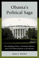 Obama's Political Saga: From Battling History, Racialized Rhetoric, and GOP Obstructionism to Re-election