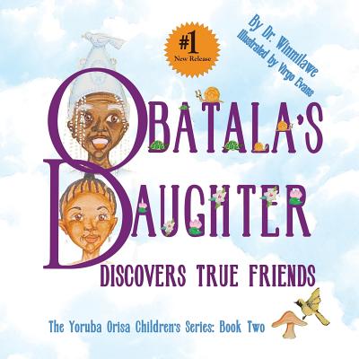 Obatala's Daughter Discovers True Friends - Winmilawe, Dr.