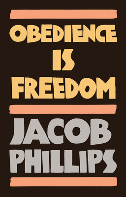 Obedience is Freedom - Phillips, Jacob