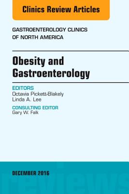 Obesity and Gastroenterology, an Issue of Gastroenterology Clinics of North America: Volume 45-4 - Pickett-Blakely, Octavia, and Lee, Linda A