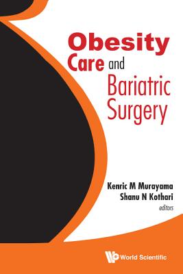 Obesity Care and Bariatric Surgery - Murayama, Kenric M (Editor), and Kothari, Shanu N (Editor)