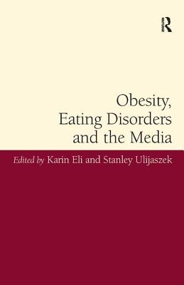 Obesity, Eating Disorders and the Media - Eli, Karin, and Ulijaszek, Stanley