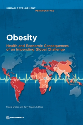 Obesity: health and economic consequences of an impending global challenge - World Bank, and Shekar, Meera (Editor), and Popkin, Barry (Editor)