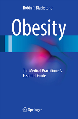 Obesity: The Medical Practitioner's Essential Guide - Blackstone, Robin P