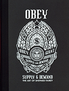 Obey: Supply and Demand: Supply & Demand : the Art of Shepard Fairey 1989-2009