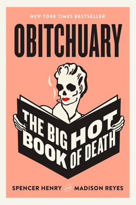 Obitchuary: The Big Hot Book of Death - Henry, Spencer, and Reyes, Madison