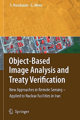 Object-Based Image Analysis and Treaty Verification: New Approaches in Remote Sensing - Applied to Nuclear Facilities in Iran - Nussbaum, Sven, and Menz, Gunter