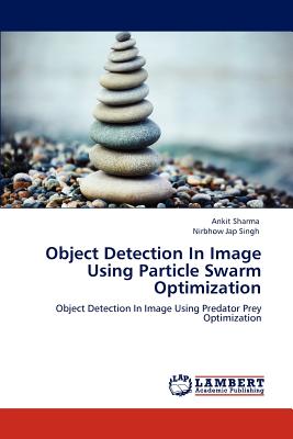 Object Detection In Image Using Particle Swarm Optimization - Sharma, Ankit, and Singh, Nirbhow Jap