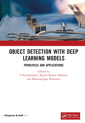 Object Detection with Deep Learning Models: Principles and Applications - Poonkuntran, S (Editor), and Kumar Dhanraj, Rajesh (Editor), and Balusamy, Balamurugan (Editor)