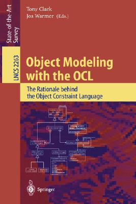 Object Modeling with the Ocl: The Rationale Behind the Object Constraint Language - Clark, Tony (Editor), and Warmer, Jos (Editor)