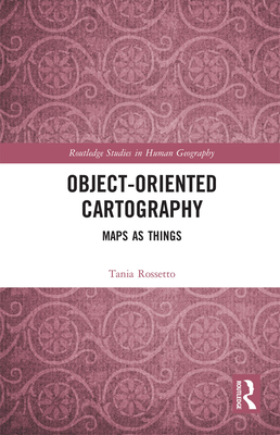 Object-Oriented Cartography: Maps as Things - Rossetto, Tania