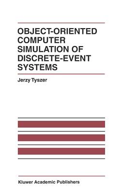 Object-Oriented Computer Simulation of Discrete-Event Systems - Tyszer, Jerzy