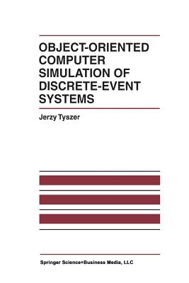 Object-Oriented Computer Simulation of Discrete-Event Systems - Tyszer, Jerzy