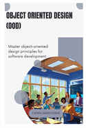 Object-Oriented Design (OOD): Master object-oriented design principles for software development