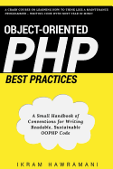 Object-Oriented PHP Best Practices: A Small Handbook of Conventions for Writing Readable, Sustainable Oophp Code