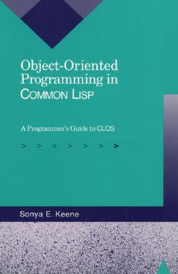 Object-Oriented Programming in Common LISP: A Programmer's Guide to Clos - Keene, Sonya