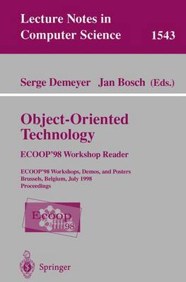 Object-Oriented Technology. Ecoop '98 Workshop Reader: Ecoop'98 Workshop, Demos, and Posters Brussels, Belgium, July 20-24, 1998 Proceedings - Demeyer, Serge (Editor), and Bosch, Jan (Editor)