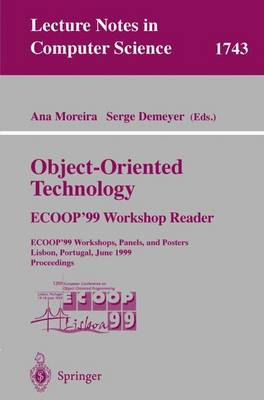 Object-Oriented Technology. Ecoop'99 Workshop Reader: Ecoop'99 Workshops, Panels, and Posters, Lisbon, Portugal, June 14-18, 1999 Proceedings - Moreira, Ana (Editor), and Demeyer, Serge (Editor)