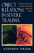 Object Relations in Severe Trauma: Psychotherapy of the Sexually Abused Child