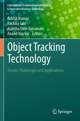 Object Tracking Technology: Trends, Challenges and Applications - Kumar, Ashish (Editor), and Jain, Rachna (Editor), and Vairamani, Ajantha Devi (Editor)