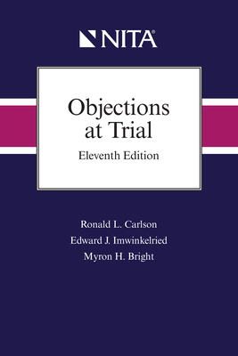 Objections at Trial - Carlson, Ronald L, and Imwinkelried, Edward J, and Bright, Myron H