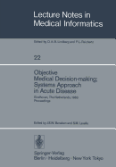 Objective Medical Decision-Making; Systems Approach in Acute Disease: Eindhoven, the Netherlands, 19-22 April 1983 Proceedings