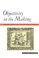 Objectivity in the Making: Francis Bacon and the Politics of Inquiry