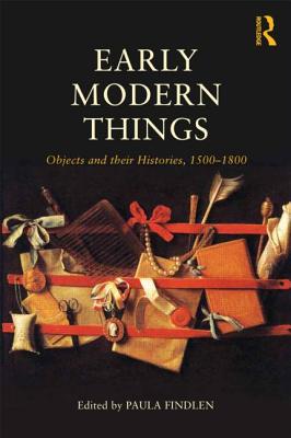 Objects and their Histories, 1500-1800: Objects and their Histories, 1500-1800 - Findlen, Paula (Editor)