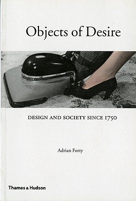 Objects of Desire: Design and Society Since 1750 - Forty, Adrian