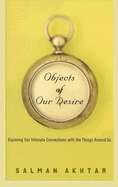 Objects of Our Desire: Exploring Our Intimate Connections with the Things Around Us