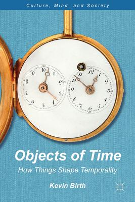 Objects of Time: How Things Shape Temporality - Birth, K