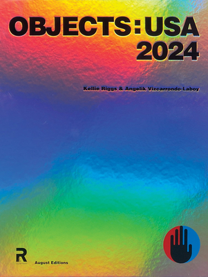 Objects: USA 2024 - Vizcarrondo-Laboy, Angelik, and Riggs, Kellie, and Hugerth, Mina Warchavchik (Editor)