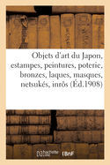 Objets d'Art Du Japon, Estampes Et Peintures, Poterie, Bronzes, Laques, Masques, Netsuk?s, Inr?s: Gardes de Sabres, Bois Sculpt?s Et Dor?s, Divers