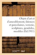 Objets d'Art Et d'Ameublement, Faences Et Porcelaines, Objets Divers, Verrerie, Sculptures: Pendules, Meubles