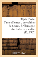 Objets d'Art Et d'Ameublement, Porcelaines de S?vres, d'Allemagne, Objets Divers, Meubles, Guipures: Tapisserie, Tapis d'Orient