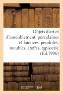 Objets d'Art Et d'Ameublement, Porcelaines Et Faences, Objets Varis, Pendules, Meubles