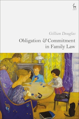 Obligation and Commitment in Family Law - Douglas, Gillian