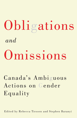 Obligations and Omissions: Canada's Ambiguous Actions on Gender Equality - Tiessen, Rebecca (Editor), and Baranyi, Stephen (Editor)