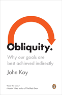 Obliquity: Why Our Goals are Best Achieved Indirectly